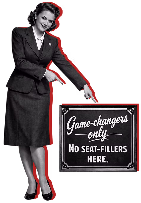 Game-changers only. No seat-fillers here.